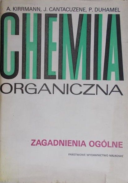 Kirrmann A. - Chemia organiczna. Zagadnienia ogólne