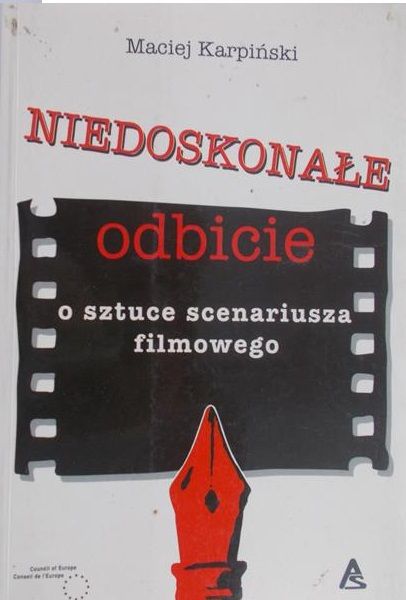 Karpiński Maciej - Niedoskonałe odbicie. O sztuce scenariusza filmowego