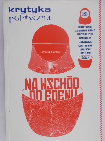 Sierakowski Sławomir (red.) - Krytyka polityczna nr 23. Na wschód od Edenu