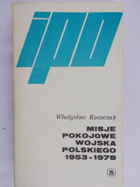 Kozaczuk Władysław - Misje pokojowe wojska polskiego 1953-1978