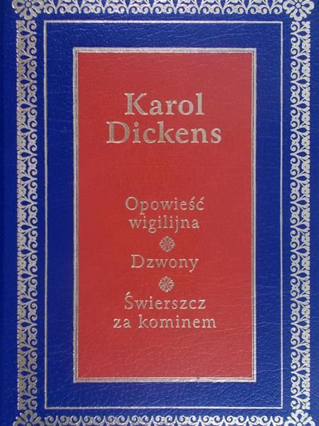 Dickens Karol - Opowieść wigilijna/ Dzwony / Świerszcz za kominem