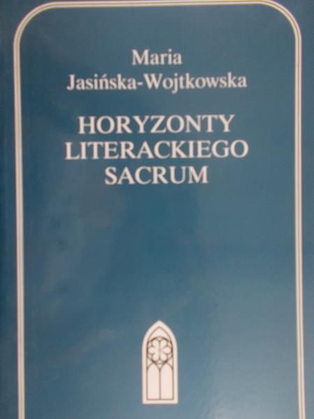 Jasińska-Wojtkowska Maria - Horyzonty literackiego Sacrum