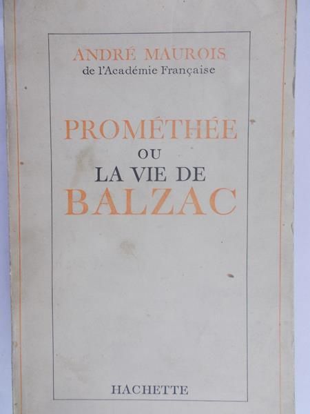 Maurois Andre - Promethe ou La Vie De Balzac
