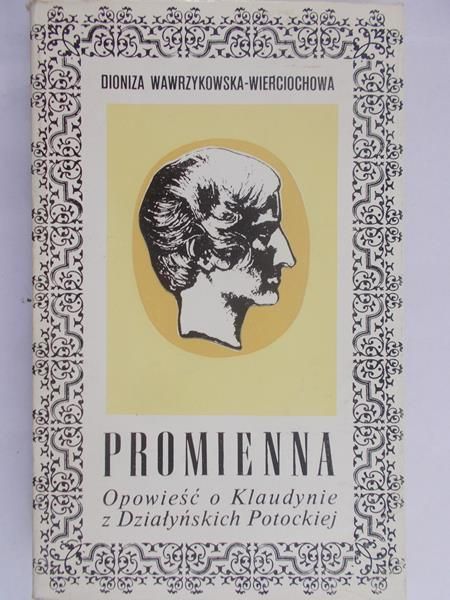 Wawrzykowska-Wierciochowa Dioniza - Opowieść o Klaudynie z Działyńskich Potockiej