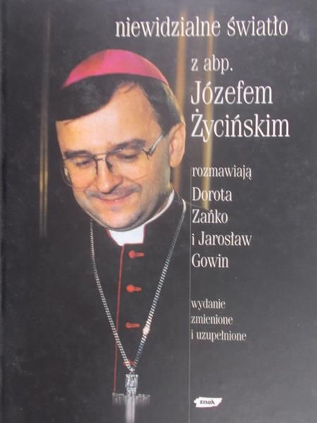 Zańko Dorota - Niewidzialne światło. Z abp. Józefem Życińskim rozmawiają Dorota Zańko i Jarosław Gowin