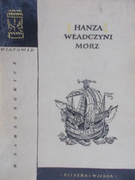 Samsonowicz Henryk - Hanza, władczyni mórz