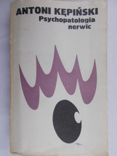 Kępiński Antoni - Psychopatologia nerwic