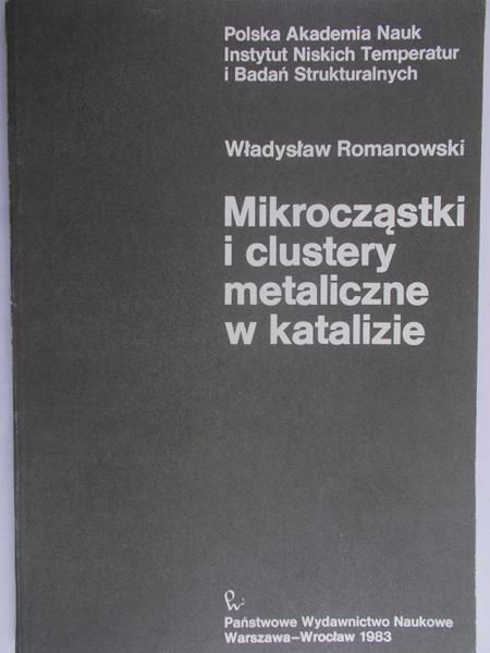 Romanowski W. - Mikrocząstki i clustery metaliczne w katalizie