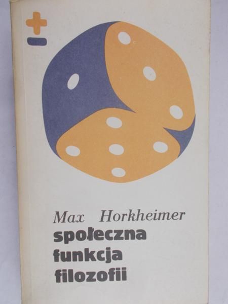 Horkheimer Max  - Społeczna funkcja filozofii