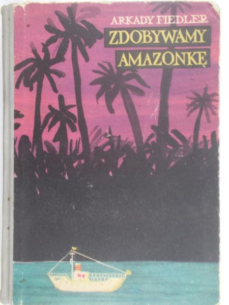 Fiedler Arkady - Zdobywamy Amazonkę
