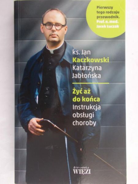 Kaczkowski Jan - Żyć aż do końca