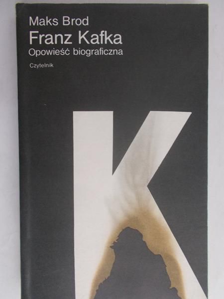 Brod Maks - Franz Kafka: Opowieść biograficzna