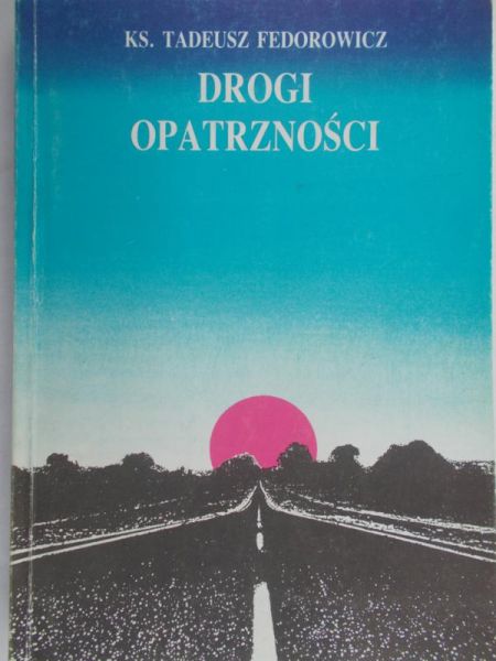 Fedorowicz Tadeusz - Drogi opatrzności