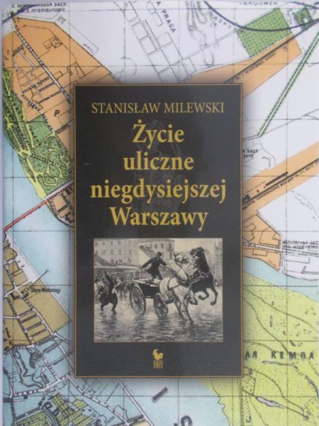 Milewski Stanisław - Życie uliczne niegdysiejszej Warszawy
