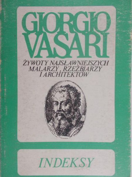Giorgio Vasari - Żywoty najsławniejszych malarzy, rzeźbiarzy i architektów. Indeksy