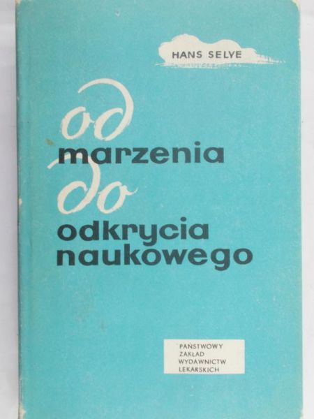Selye Hans - Od marzenia do odkrycia naukowego
