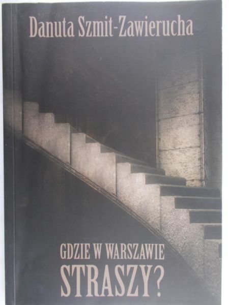 Szmit- Zawierucha Danuta - Gdzie w Warszawie straszy ?