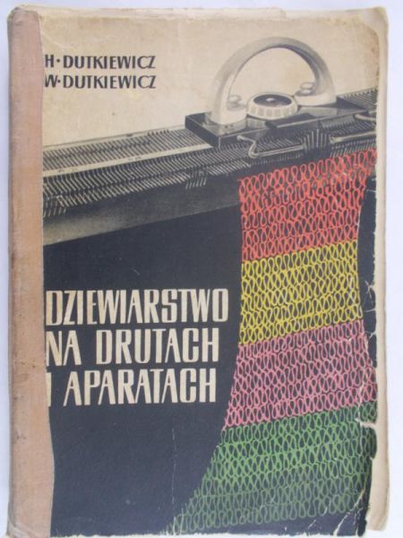 Dutkiewicz Helena - Dziewiarstwo na drutach i aparatach