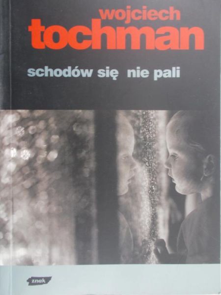 Tochman Wojciech - Schodów się nie pali
