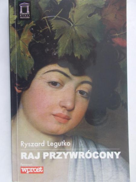 Legutko Ryszard - Raj przywrócony