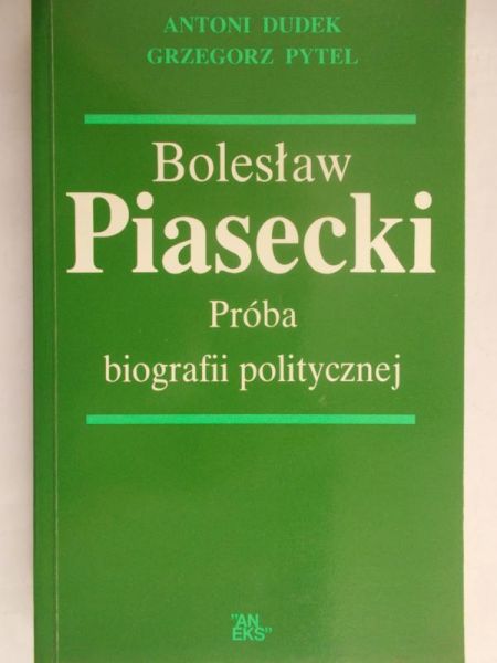 Dudek Antoni - Bolesław Piasecki: Próba biografii politycznej