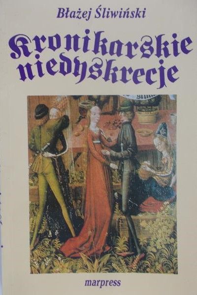Śliwiński Błażej - Kronikarskie niedyskrecje, czyli życie prywatne Piastów