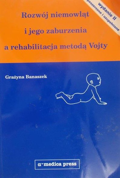 Banaszek Grażyna - Rozwój niemowląt i jego zaburzenia a rehabilitacja metodą Vojty