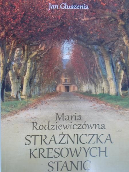 Głuszenia Jan - Maria Radziewiczówna strażniczka kresowych stanic
