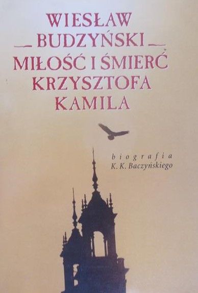 Budzyński Wiesław -  Miłość i śmierć Krzysztofa Kamila