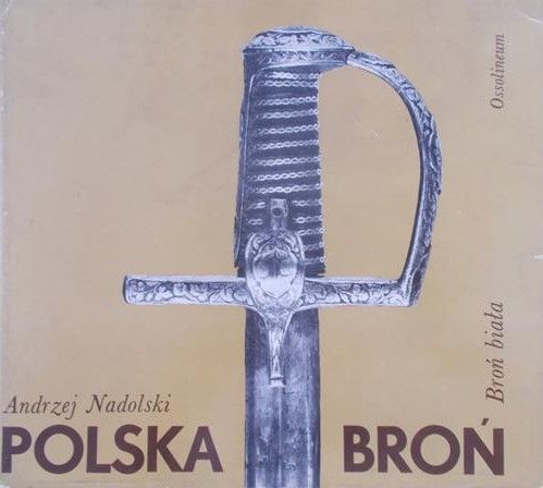 Nadolski Andrzej - Polska broń. Broń biała