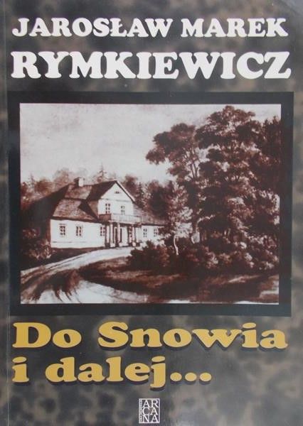 Rymkiewicz Jarosław Marek - Do Snowia i dalej...