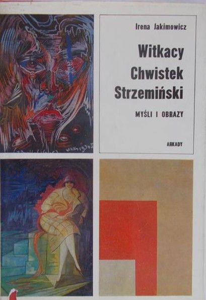 Jakimowicz Irena - Witkacy. Chwistek. Strzemiński - myśli i obrazy