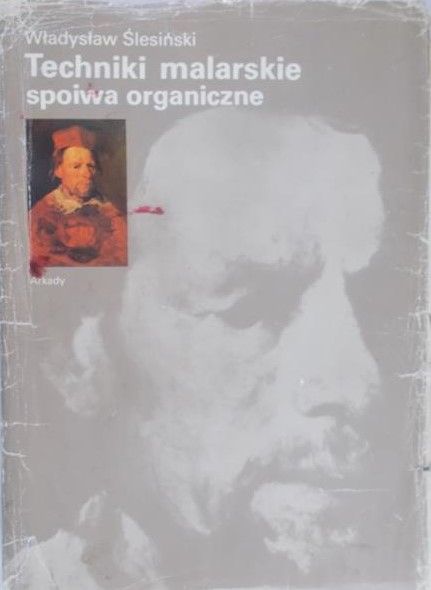 Ślesiński Władysław - Technika malarskie spoiwa organiczne