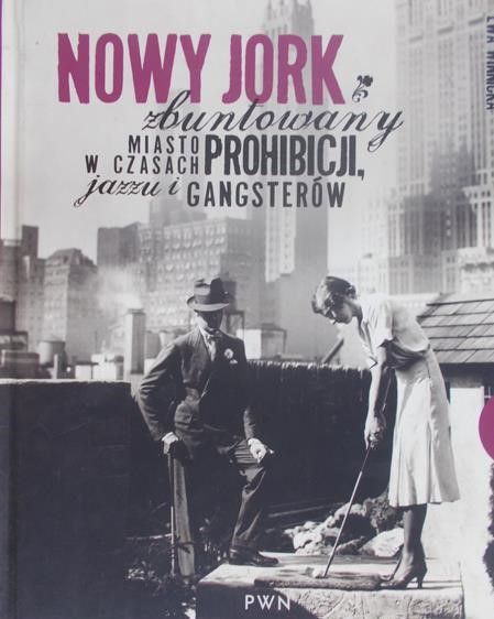 Winnicka Ewa - Nowy Jork zbuntowany. Miasto w czasach prohibicji, jazzu i gangsterów