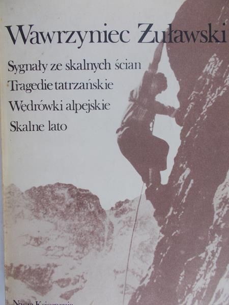 Żuławski Wawrzyniec - Sygnały ze skalnych ścian. Tragedie tatrzańskie. Wędrówki alpejskie. Skalne lato.