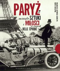 Orzeszyna Marta - Paryż Miasto sztuki i miłości w czasach Belle Epoque