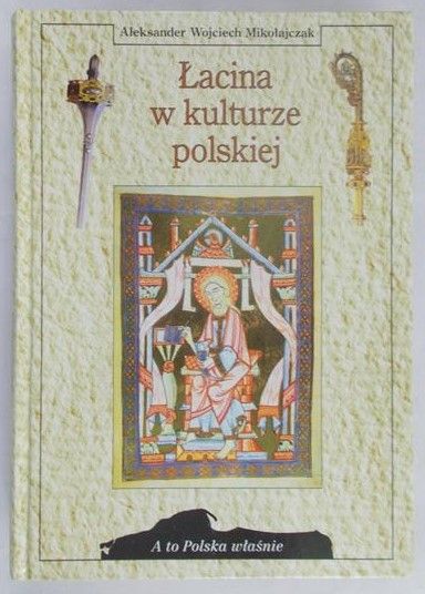 Mikołajczak Aleksander Wojciech - Łacina w kulturze polskiej