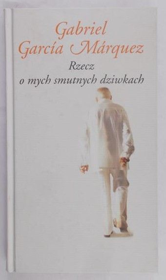 Garcia Marquez Gabriel - Rzecz o mych smutnych dziwkach