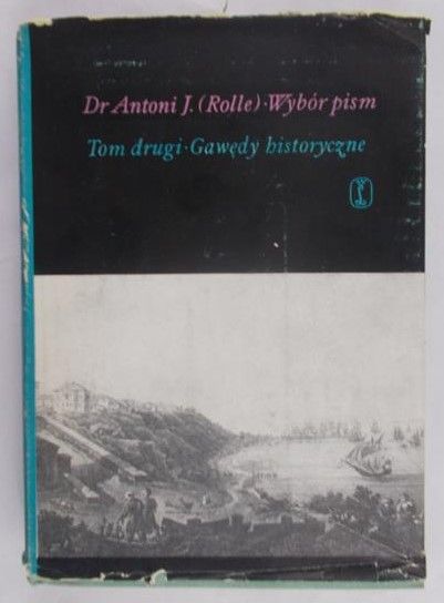 Rolle Antoni J. - Wybór pism. Tom drugi. Gawędy historyczne