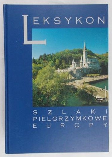 Jackowski Antoni (red.) - Leksykon. Szlaki pielgrzymkowe Europy