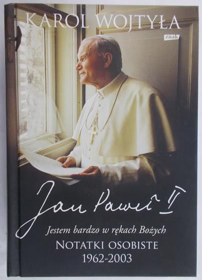 Wojtyła Karol - Jan Paweł II Jestem bardzo w rękach Bożych - notatki osobiste 1962 – 2003