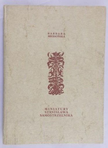 Miodońska Barbara - Miniatury Stanisława Samostrzelnika