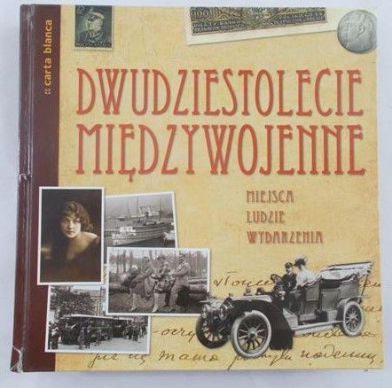 Kucharczuk Katarzyna (red.) - Dwudziestolecie międzywojenne. Miejsca, ludzie, wydarzenia
