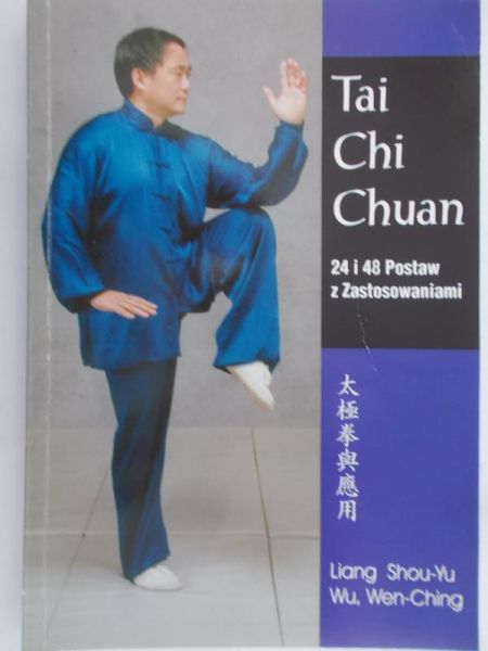 Shou-Yu Liang - Tai Chi Chuan. 24 i 48 Postaw z zastosowaniami