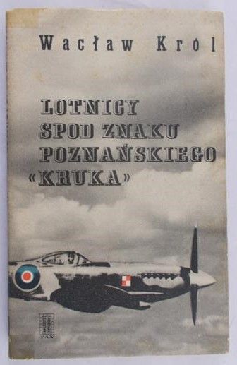 Król Wacław - Lotnicy spod znaku poznańskiego „Kruka”