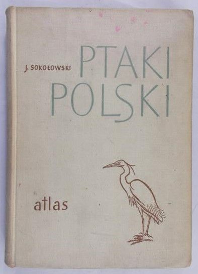 Sokołowski J. - Ptaki Polski. Atlas