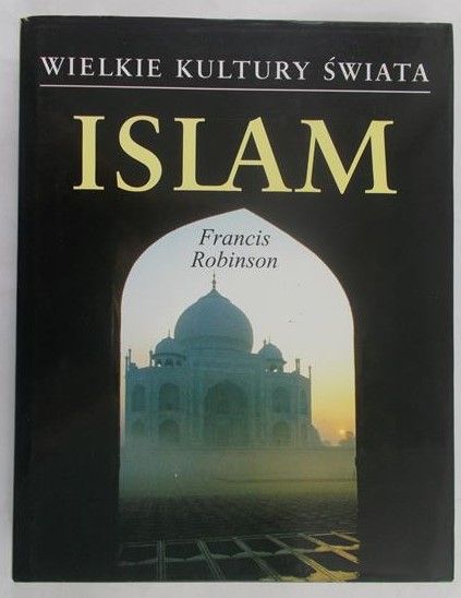 Robinson Francis - Wielkie kultury świata: Islam