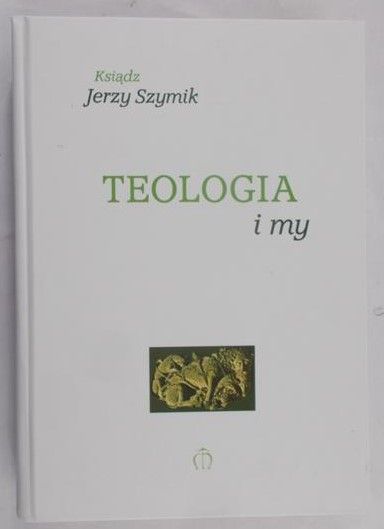 Szymik Jerzy - Teologia i my