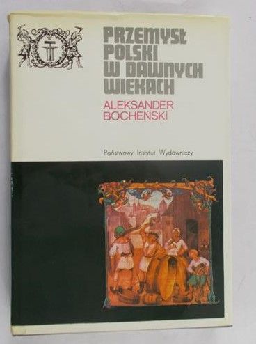 Bocheński Aleksander - Przemysł polski w dawnych wiekach