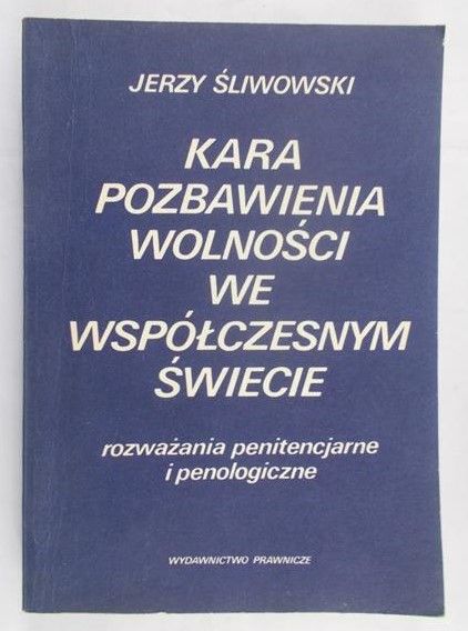 Śliwowski Jerzy - Kara pozbawienia wolności we współczesnym świecie